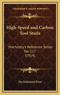 High-Speed and Carbon Tool Steels: Machinery's Reference Series No. 117 (1914)