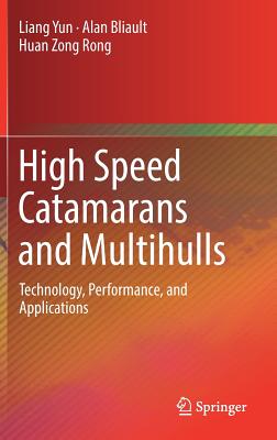 High Speed Catamarans and Multihulls: Technology, Performance, and Applications - Yun, Liang, and Bliault, Alan, and Rong, Huan Zong