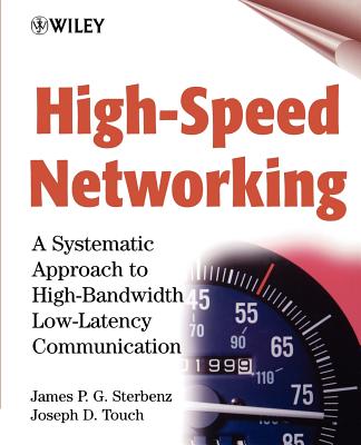 High-Speed Networking: A Systematic Approach to High-Bandwidth Low-Latency Communication - Sterbenz, James P G, and Touch, Joseph D