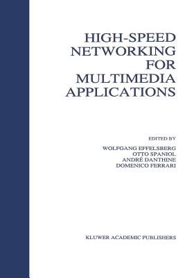 High-Speed Networking for Multimedia Applications - Effelsberg, Wolfgang (Editor), and Spaniol, Otto (Editor), and Danthine, Andr (Editor)