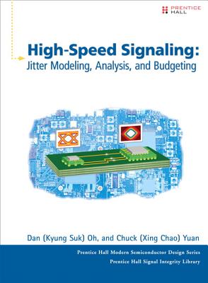High-Speed Signaling: Jitter Modeling, Analysis, and Budgeting - Oh, Kyung Suk (Dan), and Yuan, Xing Chao (Chuck)
