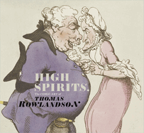 High Spirits: The Comic Art of Thomas Rowlandson