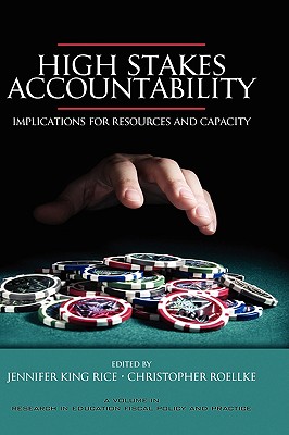 High Stakes Accountability: Implications for Resources and Capacity (Hc) - Rice, Jennifer King (Editor), and Roellke, Christopher (Editor)