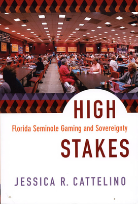 High Stakes: Florida Seminole Gaming and Sovereignty - Cattelino, Jessica