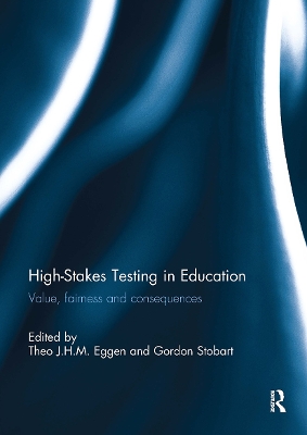 High-Stakes Testing in Education: Value, Fairness and Consequences - Eggen, Theo (Editor), and Stobart, Gordon (Editor)