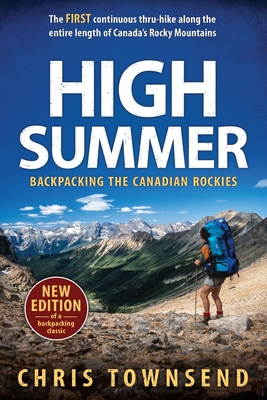 High Summer: Backpacking the Canadian Rockies - Townsend, Chris