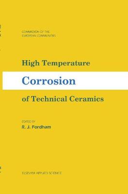 High Temperature Corrosion of Technical Ceramics - Fordham, R J (Editor)