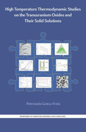 High Temperature Thermodynamic Studies on the Transuranium Oxides and Their Solid Solutions - Gotcu-Freis, Petronela