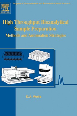 High Throughput Bioanalytical Sample Preparation: Methods and Automation Strategies Volume 5 - Wells, David A