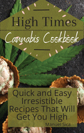 High Times Cannabis Cookbook: Quick and Easy Irresistible Recipes That Will Get You High