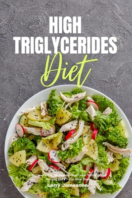 High Triglycerides Diet: A Beginner's 3-Week Step-by-Step Guide With Curated Recipes and a 7-Day Meal Plan - Jamesonn, Larry