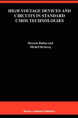 High Voltage Devices and Circuits in Standard CMOS Technologies - Ballan, Hussein, and Declercq, Michel