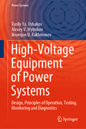 High-Voltage Equipment of Power Systems: Design, Principles of Operation, Testing, Monitoring and Diagnostics