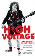 High Voltage: The Life of Angus Young, Ac/DC's Last Man Standing