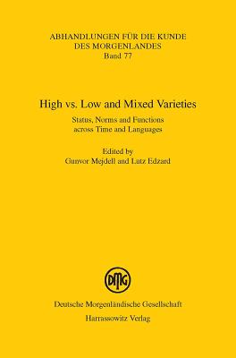 High vs. Low and Mixed Varieties: Status, Norms and Functions Across Time and Languages - Mejdell, Gunvor (Editor), and Edzard, Lutz (Editor)