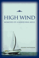 High Wind: Memoirs of a Marijuana Mule