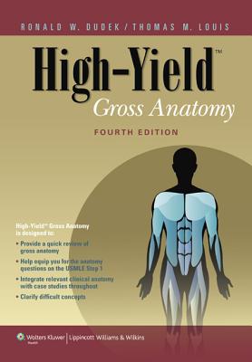 High-Yield Gross Anatomy - Dudek, Ronald W, Dr., PhD, and Louis, Thomas M, Dr., PhD