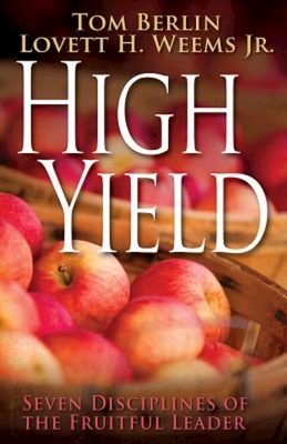 High Yield: Seven Disciplines of the Fruitful Leader - Weems, Lovett H, and Berlin, Tom
