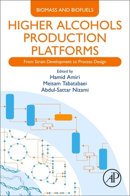Higher Alcohols Production Platforms: From Strain Development to Process Design - Amiri, Hamid (Editor), and Tabatabaei, Meisam (Editor), and Nizami, Abdul-Sattar (Editor)