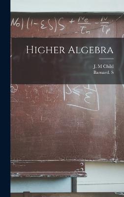 Higher Algebra - S, Barnard, and Child, J M