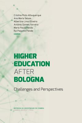 Higher Education After Bologna: Challenges and Perspectives - Seixas, Ana Maria, and Oliveira, Albertina Lima, and Ferreira, Antonio Gomes