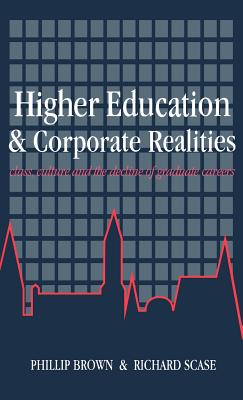 Higher Education And Corporate Realities: Class, Culture And The Decline Of Graduate Careers - Brown, Phillip, and Scase, Richard