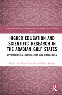 Higher Education and Scientific Research in the Arabian Gulf States: Opportunities, Aspirations, and Challenges