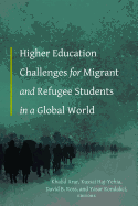 Higher Education Challenges for Migrant and Refugee Students in a Global World