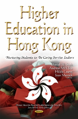 Higher Education in Hong Kong: Nurturing Students to be Caring Service Leaders - Shek, Daniel TL (Editor), and Siu, Andrew MH (Editor), and Leung, Hildie (Editor)