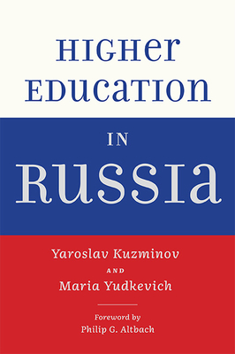 Higher Education in Russia - Kuzminov, Yaroslav, and Yudkevich, Maria, and Altbach, Philip G (Foreword by)