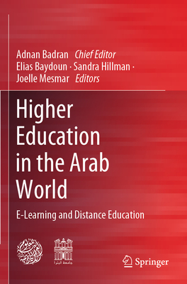 Higher Education in the Arab World: E-Learning and Distance Education - Badran, Adnan (Editor), and Baydoun, Elias (Editor), and Hillman, Sandra (Editor)