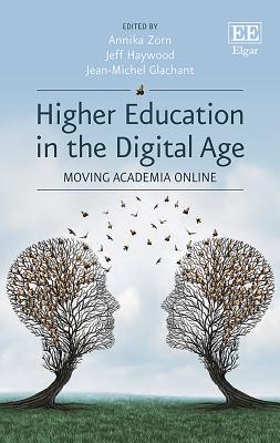 Higher Education in the Digital Age: Moving Academia Online - Zorn, Annika (Editor), and Haywood, Jeff (Editor), and Glachant, Jean-Michel (Editor)