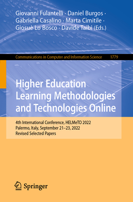 Higher Education Learning Methodologies and Technologies Online: 4th International Conference, HELMeTO 2022, Palermo, Italy, September 21-23, 2022, Revised Selected Papers - Fulantelli, Giovanni (Editor), and Burgos, Daniel (Editor), and Casalino, Gabriella (Editor)