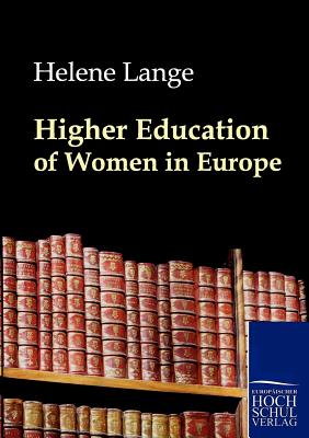 Higher Education of Women in Europe - Lange, Helene