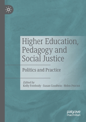 Higher Education, Pedagogy and Social Justice: Politics and Practice - Freebody, Kelly (Editor), and Goodwin, Susan (Editor), and Proctor, Helen (Editor)