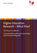 Higher Education Research - What Else?: "The Story of a Lifetime In Conversations with Anna Kosmutzky and Christiane Rittgerott"