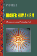 Higher Humanism: A Neotranscendental Philosophy of Life