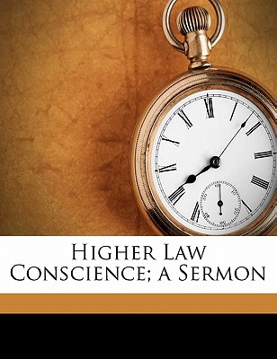 Higher Law Conscience; A Sermon - Spear, Samuel T