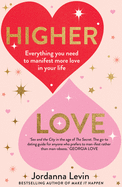 Higher Love: Everything You Need to Manifest More Love in Your Life