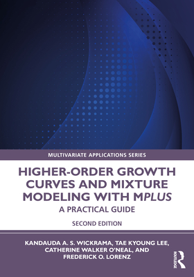 Higher-Order Growth Curves and Mixture Modeling with Mplus: A Practical Guide - Wickrama, Kandauda, and Lee, Tae Kyoung, and O'Neal, Catherine Walker