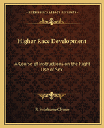 Higher Race Development: A Course of Instructions on the Right Use of Sex