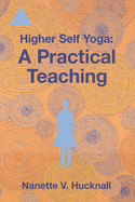 Higher Self Yoga: A Practical Teaching