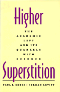 Higher Superstition: The Academic Left and Its Quarrels with Science - Gross, Paul R, and Levitt, Norman