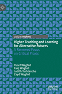 Higher Teaching and Learning for Alternative Futures: A Renewed Focus on Critical PRAXIS