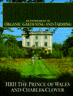 Highgrove: An Experiment in Organic Gardening and Farming - Prince of Wales, and H R H Charles the Prince of Wales, and Charles
