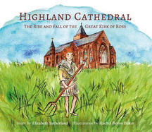Highland Cathedral: The Rise and Fall of the Great Kirk of Ross