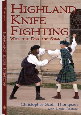 Highland Knife Fighting: With the Dirk and Sgian - Thompson, Christopher Scott, and Pastore, Louis