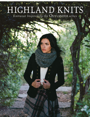 Highland Knits: Knitwear Inspired by the Outlander Series - Interweave