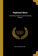 Highland Mary: Interesting Papers on an Interesting Subject