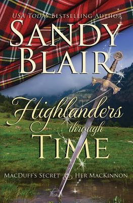 Highlanders Through Time: MacDuff's Secret & Her MacKinnon - Blair, Sandy